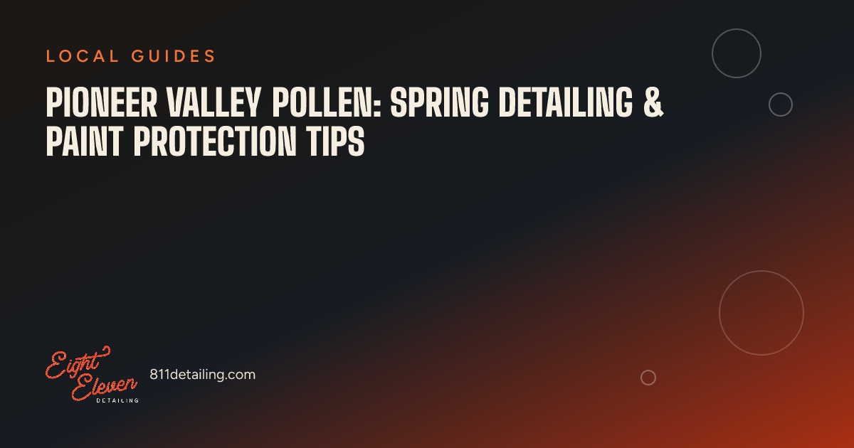 Pioneer Valley Pollen: Spring Detailing & Paint Protection Tips